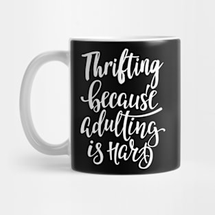 Thrifting Because Adulting Is Hard Mug